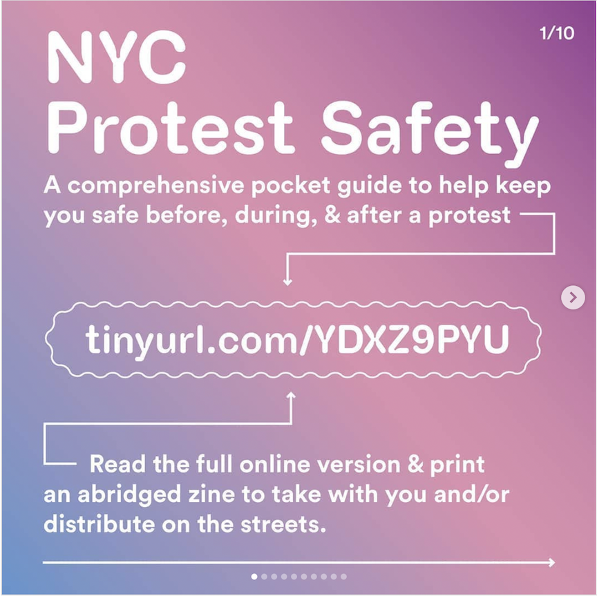 White text on a pink to purple diagnot gradient that reads: "NYC Protest Saftey" "A comprehensive pocket guide to help keep you safe before, during & after a protest" "tinyurl.com/YDXZ9PYU" "Read the full online version & print an abridged zine to take with you and/or distribute in the streets."