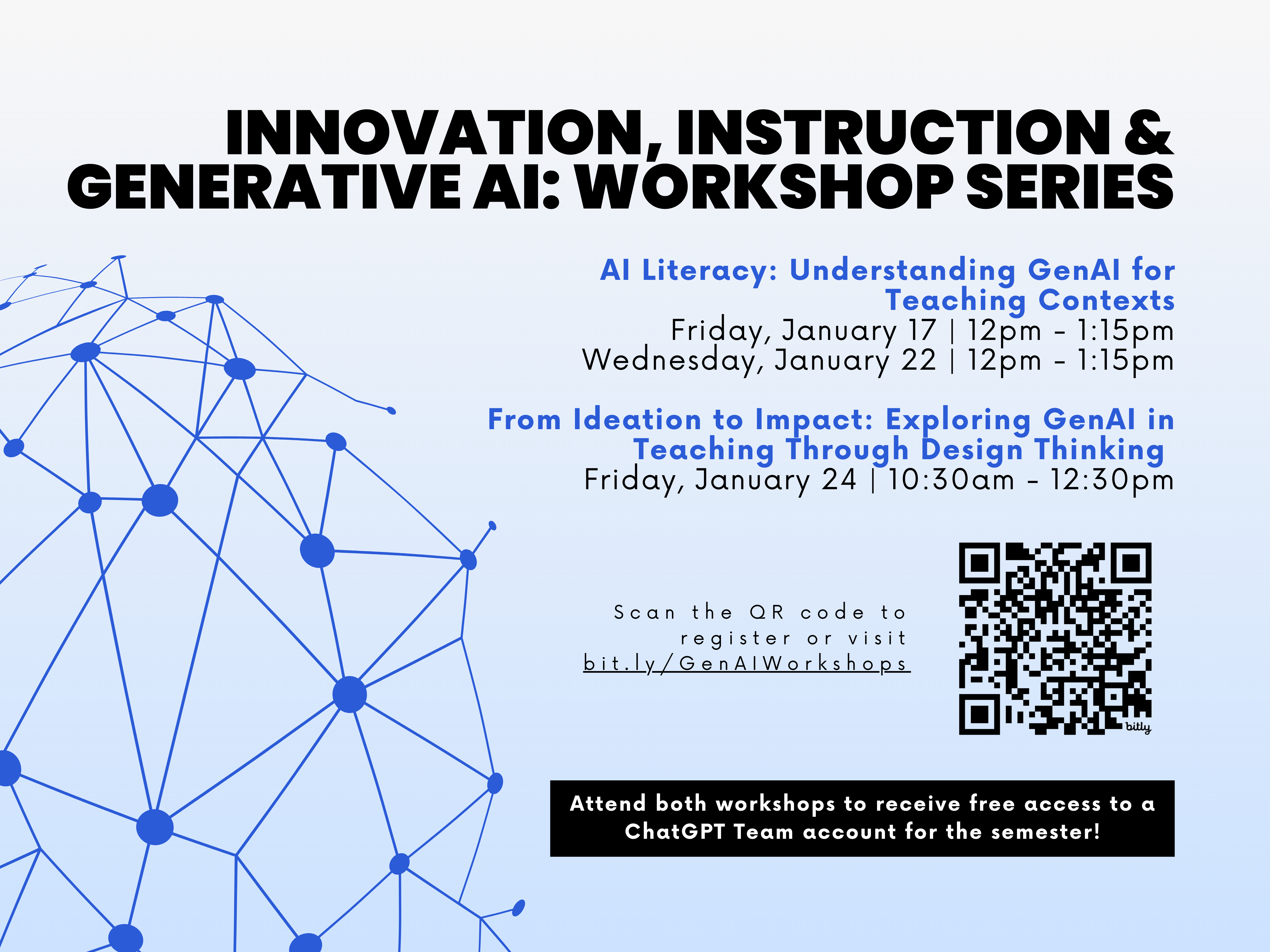 Promototional graphic for Innovation, Instruction & Generative AI workshop series. Text reads: 'AI Literacy: Understanding GenAI for Teaching Contexts'  Dates: Friday, January 17 (12pm - 1:15pm) and Wednesday, January 22 (12pm - 1:15pm). 'From Ideation to Impact: Exploring GenAI in Teaching Through Design Thinking'  Date: Friday, January 24 (10:30am - 12:30pm). Sign up at bit.ly/bit.ly/GenAIWorkshops. Participants in both workshops receive a free ChatGPT team account