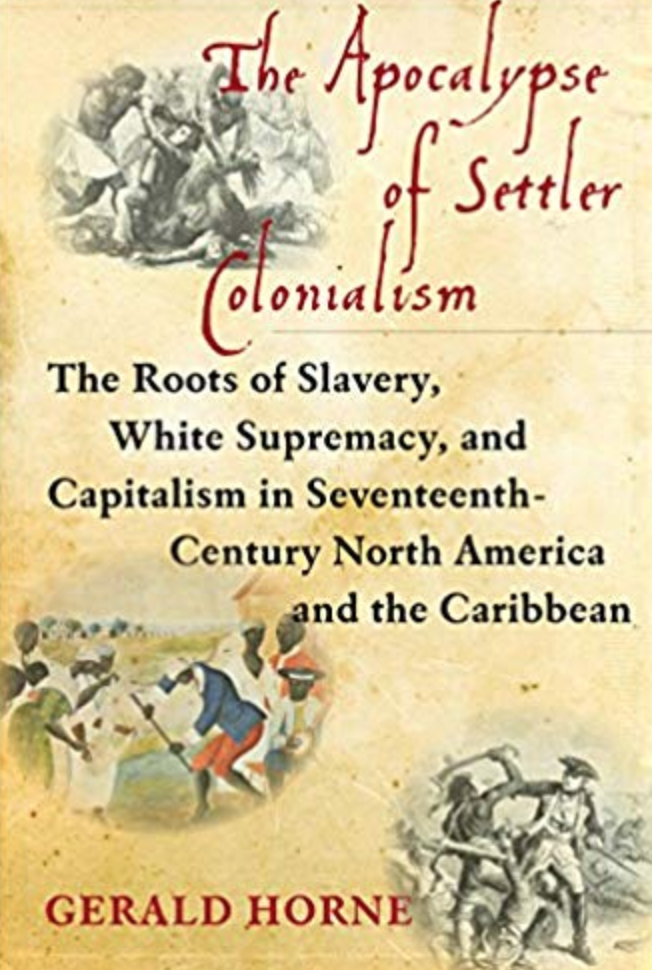 Book cover pocalypse of settler colonialism: the roots of slavery, white supremacy, and capitalism in seventeenth-century North America and the Caribbean
